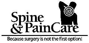 SPINE & PAINCARE BECAUSE SURGERY IS NOTTHE FIRST OPTION!