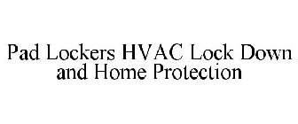 PAD LOCKERS HVAC LOCK DOWN AND HOME PROTECTION