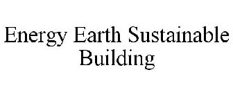 ENERGY EARTH SUSTAINABLE BUILDING