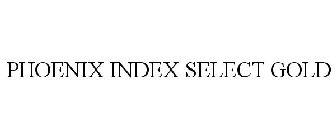 PHOENIX INDEX SELECT GOLD