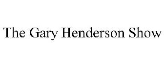 THE GARY HENDERSON SHOW