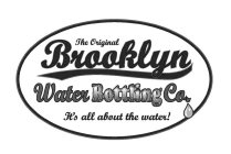 THE ORIGINAL BROOKLYN WATER BOTTLING CO. IT'S ALL ABOUT THE WATER!