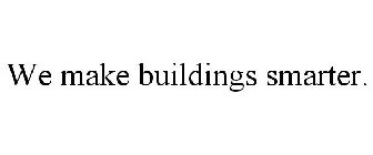 WE MAKE BUILDINGS SMARTER.