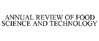 ANNUAL REVIEW OF FOOD SCIENCE AND TECHNOLOGY