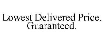 LOWEST DELIVERED PRICE. GUARANTEED.
