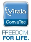VITALA CONVATEC FREEDOM. FOR LIFE.