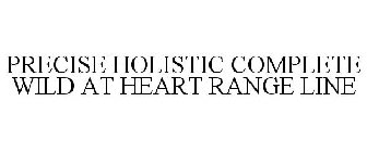 PRECISE HOLISTIC COMPLETE WILD AT HEART RANGE LINE