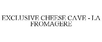 EXCLUSIVE CHEESE CAVE - LA FROMAGERE