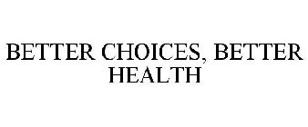 BETTER CHOICES, BETTER HEALTH