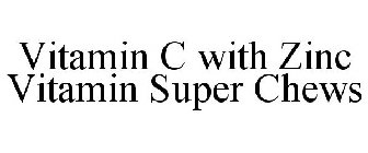 VITAMIN C WITH ZINC VITAMIN SUPER CHEWS