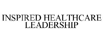 INSPIRED HEALTHCARE LEADERSHIP