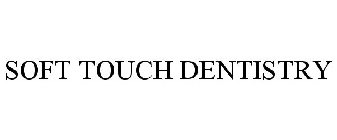 SOFT TOUCH DENTISTRY
