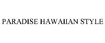 PARADISE HAWAIIAN STYLE