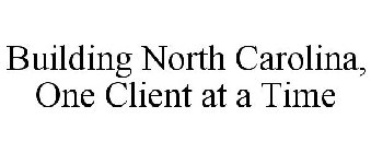 BUILDING NORTH CAROLINA, ONE CLIENT AT A TIME