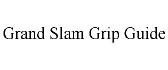 GRAND SLAM GRIP GUIDE