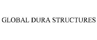 GLOBAL DURA STRUCTURES
