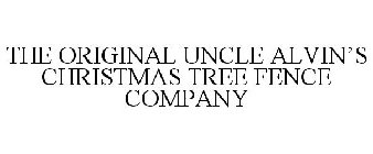 THE ORIGINAL UNCLE ALVIN'S CHRISTMAS TREE FENCE COMPANY
