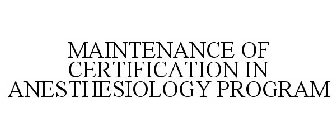 MAINTENANCE OF CERTIFICATION IN ANESTHESIOLOGY PROGRAM