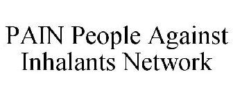 PAIN PEOPLE AGAINST INHALANTS NETWORK