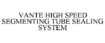 VANTE HIGH SPEED SEGMENTING TUBE SEALING SYSTEM