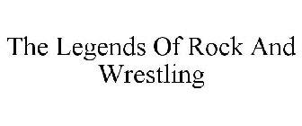THE LEGENDS OF ROCK AND WRESTLING