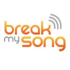 BREAK MY SONG