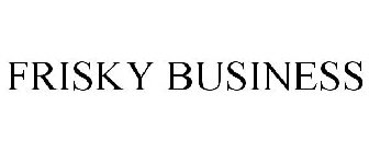 FRISKY BUSINESS