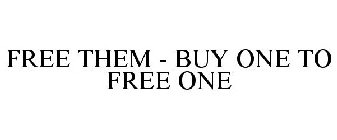 FREE THEM - BUY ONE TO FREE ONE