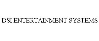 DSI ENTERTAINMENT SYSTEMS