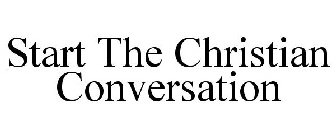 START THE CHRISTIAN CONVERSATION