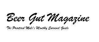 BEER GUT MAGAZINE THE PRACTICAL MALE'S MONTHLY SURVIVAL GUIDE