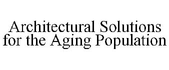 ARCHITECTURAL SOLUTIONS FOR THE AGING POPULATION