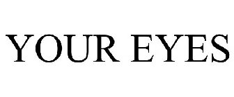 YOUR EYES