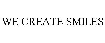 WE CREATE SMILES