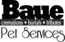 BAUE PET SERVICES CREMATIONS BURIALS TRIBUTES