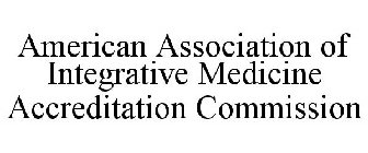 AMERICAN ASSOCIATION OF INTEGRATIVE MEDICINE ACCREDITATION COMMISSION