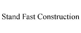 STAND FAST CONSTRUCTION