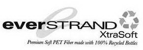 E EVERSTRAND XTRASOFT PREMIUM SOFT PET FIBER MADE WITH 100% RECYCLED BOTTLES