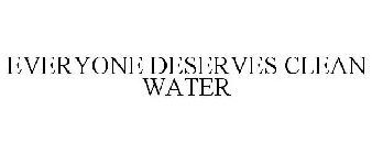 EVERYONE DESERVES CLEAN WATER