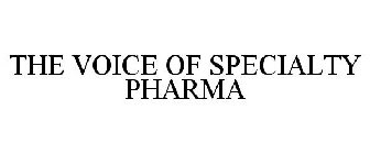 THE VOICE OF SPECIALTY PHARMA