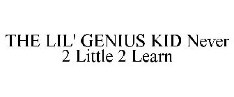 THE LIL' GENIUS KID NEVER 2 LITTLE 2 LEARN