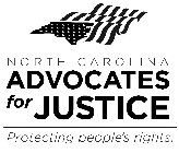 NORTH CAROLINA ADVOCATES FOR JUSTICE PROTECTING PEOPLE'S RIGHTS.