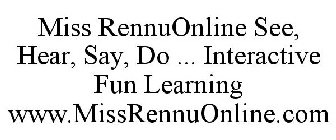 MISS RENNUONLINE SEE, HEAR, SAY, DO ... INTERACTIVE FUN LEARNING WWW.MISSRENNUONLINE.COM
