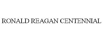 RONALD REAGAN CENTENNIAL