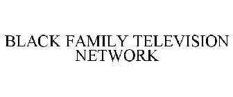 BLACK FAMILY TELEVISION NETWORK