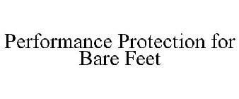 PERFORMANCE PROTECTION FOR BARE FEET
