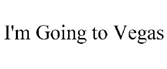 I'M GOING TO VEGAS