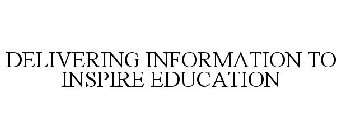 DELIVERING INFORMATION TO INSPIRE EDUCATION