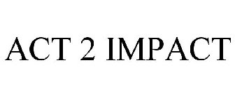 ACT 2 IMPACT