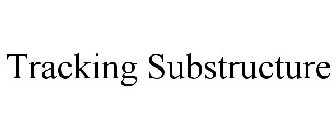TRACKING SUBSTRUCTURE